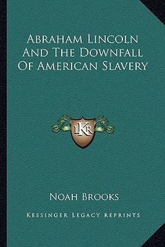 portada abraham lincoln and the downfall of american slavery (en Inglés)