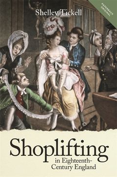 portada Shoplifting in Eighteenth-Century England (People, Markets, Goods: Economies and Societies in History, 13) (en Inglés)