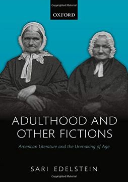 portada Adulthood and Other Fictions: American Literature and the Unmaking of age (en Inglés)
