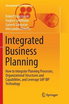 portada Integrated Business Planning: How to Integrate Planning Processes, Organizational Structures and Capabilities, and Leverage SAP IBP Technology (en Inglés)