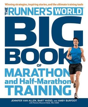The Runner's World Big Book of Marathon and Half-Marathon Training: Winning Strategies, Inpiring Stories, and the Ultimate Training Tools (en Inglés)