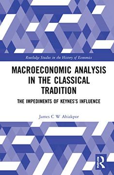 portada Macroeconomic Analysis in the Classical Tradition: The Impediments of Keynes’S Influence (Routledge Studies in the History of Economics) 