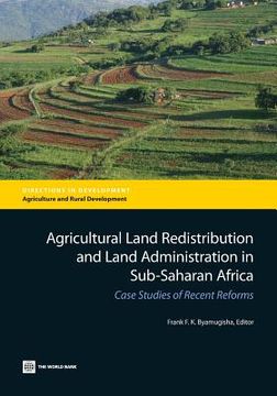 portada Agricultural Land Redistribution and Land Administration in Sub-Saharan Africa: Case Studies of Recent Reforms (en Inglés)