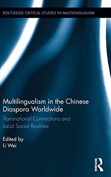 portada Multilingualism in the Chinese Diaspora Worldwide: Transnational Connections and Local Social Realities (Routledge Critical Studies in Multilingualism) (in English)