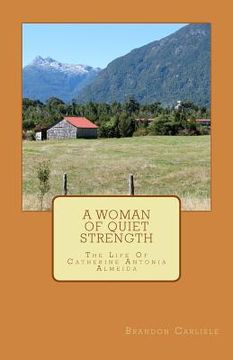 portada A Woman Of Quiet Strength: The Life Of Catherine Antonia Almeida (en Inglés)