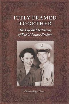 portada Fitly Framed Together: The Life and Testimony of Bob and Louise Erekson (en Inglés)
