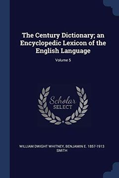 portada The Century Dictionary; An Encyclopedic Lexicon of the English Language; Volume 5 (en Inglés)