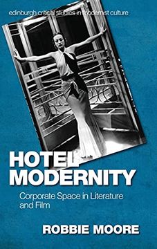 portada Hotel Modernity: Literary Encounters With Corporate Space (Edinburgh Critical Studies in Modernist Culture) (en Inglés)