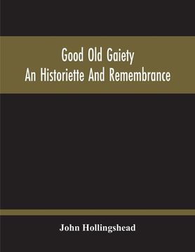 portada Good Old Gaiety; An Historiette And Remembrance (en Inglés)