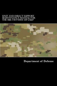 portada Unit and Direct Support Maintenance Manual for the M16 TM 9-1005-319-23&P: Including Repair Parts and Special Tools List (in English)