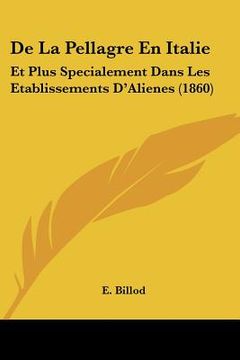 portada De La Pellagre En Italie: Et Plus Specialement Dans Les Etablissements D'Alienes (1860) (en Francés)