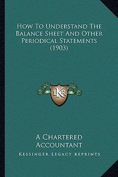 portada how to understand the balance sheet and other periodical statements (1903) (en Inglés)