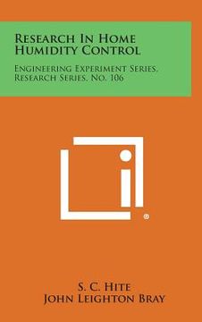 portada Research in Home Humidity Control: Engineering Experiment Series, Research Series, No. 106 (en Inglés)
