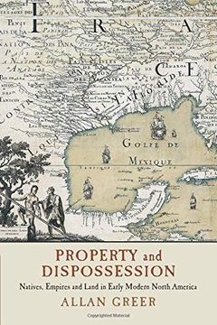 portada Property and Dispossession: Natives, Empires and Land in Early Modern North America (Studies in North American Indian History) (en Inglés)