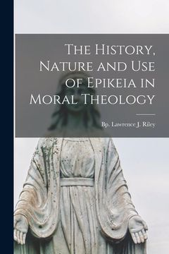 portada The History, Nature and Use of Epikeia in Moral Theology (en Inglés)