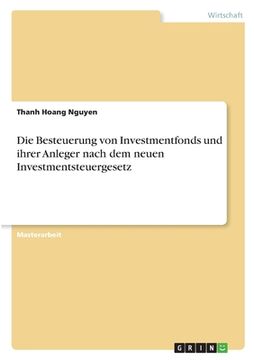 portada Die Besteuerung von Investmentfonds und ihrer Anleger nach dem neuen Investmentsteuergesetz (in German)