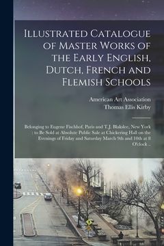 portada Illustrated Catalogue of Master Works of the Early English, Dutch, French and Flemish Schools: Belonging to Eugene Fischhof, Paris and T.J. Blakslee, (en Inglés)