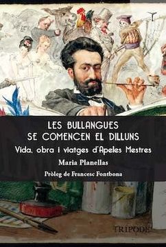 portada Les Bullanges se Comencen el Dilluns: Vida, Obra i Viatges D'Apeles Mestres: 6 (Biblioteca del Modernisme) (in Catalá)