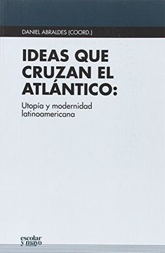 portada Ideas Que Cruzan El Atlántico: Utopía Y Modernidad Latinoamericana