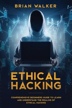 portada Ethical Hacking: Comprehensive Beginner's Guide to Learn and Understand the Realms of Ethical Hacking (en Inglés)