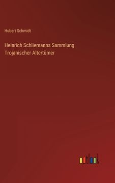 portada Heinrich Schliemanns Sammlung Trojanischer Altertümer (en Alemán)