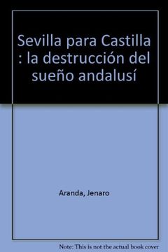 portada Sevilla para Castilla : la destrucción del sueño andalusí