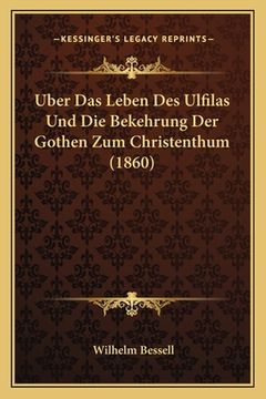 portada Uber Das Leben Des Ulfilas Und Die Bekehrung Der Gothen Zum Christenthum (1860) (en Alemán)
