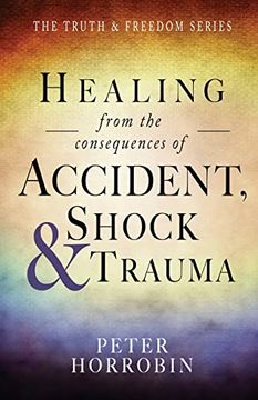portada Healing From the Consequences of Accident, Shock and Trauma (Truth and Freedom) (en Inglés)