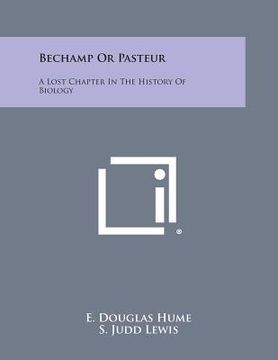 portada Bechamp or Pasteur: A Lost Chapter in the History of Biology (en Inglés)