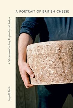 portada A Portrait of British Cheese: A Celebration of Artistry, Regionality and Recipes (in English)