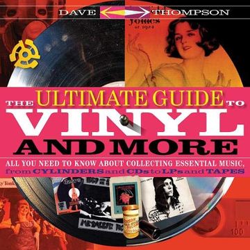 portada The Ultimate Guide to Vinyl and More: All you Need to Know About Collecting Essential Music, From Cylinders and cds to lps and Tapes (en Inglés)