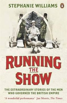portada running the show: governors of the british empire, 1857-1912. stephanie williams (en Inglés)