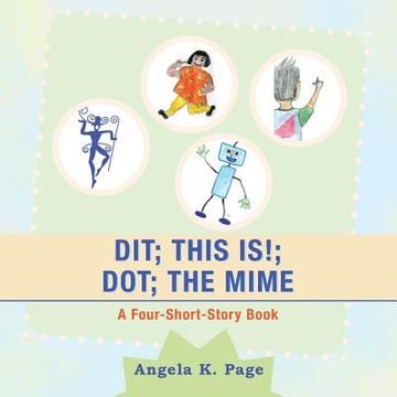 portada Dit; This Is!; Dot; the Mime: A Four-Short-Story Book (in English)