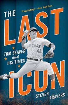 portada The Last Icon: Tom Seaver and his Times (en Inglés)
