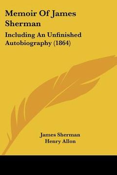 portada memoir of james sherman: including an unfinished autobiography (1864) (in English)