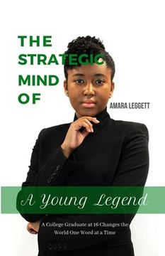 portada The Strategic Mind of A Young Legend: A College Graduate at 16 Changes The World One Word At A Time (en Inglés)
