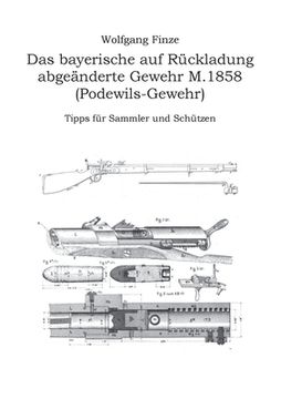 portada Das bayerische auf Rückladung abgeänderte Gewehr M.1858 (Podewils-Gewehr): Tipps für Sammler und Schützen (en Alemán)