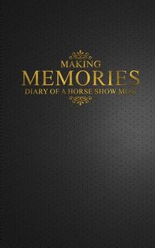 portada Making Memories: Diary of a Horse Show Mom (en Inglés)