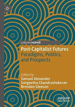 portada Post-Capitalist Futures: Paradigms, Politics, and Prospects (Alternatives and Futures: Cultures, Practices, Activism and Utopias) (in English)