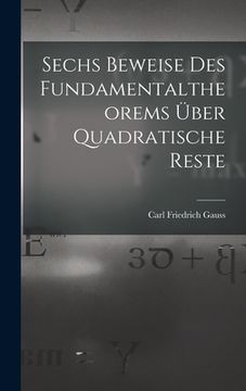 portada Sechs Beweise des Fundamentaltheorems über Quadratische Reste (en Alemán)