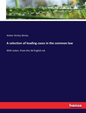 portada A selection of leading cases in the common law: With notes. From the 3d English ed.