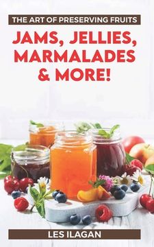 portada The Art of Preserving Fruits: Jams, Jellies, Marmalades & More! (en Inglés)