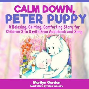 portada Calm Down, Peter Puppy: A Relaxing, Calming, Comforting Story for Children 2 to 8 (en Inglés)