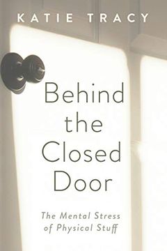 portada Behind the Closed Door: The Mental Stress of Physical Stuff (en Inglés)