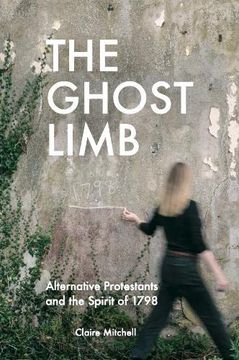 portada The Ghost Limb: Alternative Protestants and the Spirit of 1798 (en Inglés)