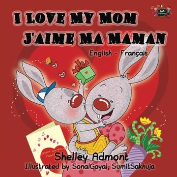 portada I Love My Mom - J'aime Ma Maman: English French Bilingual Children's Book (English French Bilingual Collection)