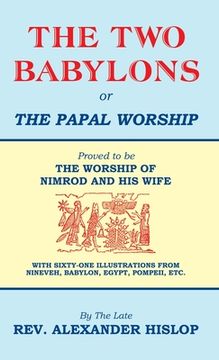 portada The Two Babylons, Or the Papal Worship: Proved to be THE WORSHIP OF NIMROD AND HIS WIFE (in English)