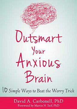 portada Outsmart Your Anxious Brain: Ten Simple Ways to Beat the Worry Trick (in English)