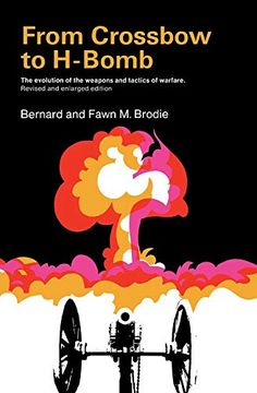 portada From Crossbow to H-Bomb: The Evolution of the Weapons and Tactics of Warfare (in English)