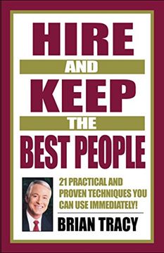 portada Hire and Keep the Best People: 21 Practical & Proven Techniques you can use Immediately! (en Inglés)